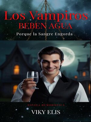 cover image of Los Vampiros Beben Agua porque la Sangre Engorda